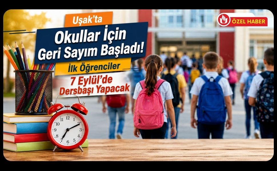 Uşak’ta Okullar İçin Geri Sayım Başladı! İlk Öğrenciler 7 Eylül’de Dersbaşı Yapacak
