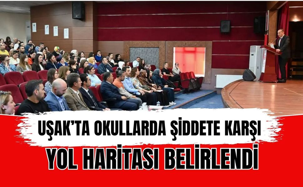 Uşak’ta Okullarda Şiddete Karşı Yol Haritası Belirlendi