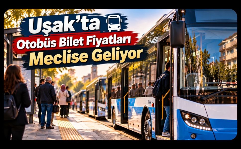 Uşak’ta Otobüs Bilet Fiyatları Meclise Geliyor