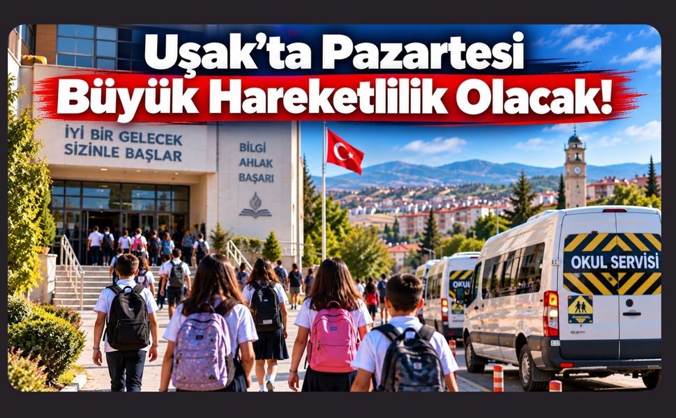 Uşak’ta Pazartesi Büyük Hareketlilik Olacak!