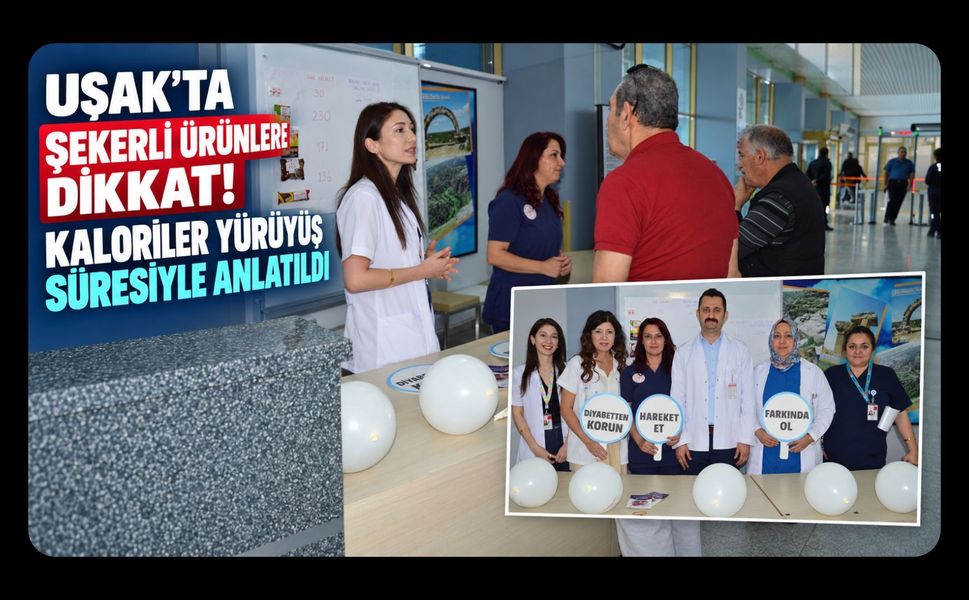 Uşak’ta Şekerli Ürünlere Dikkat! Kaloriler Yürüyüş Süresiyle Anlatıldı