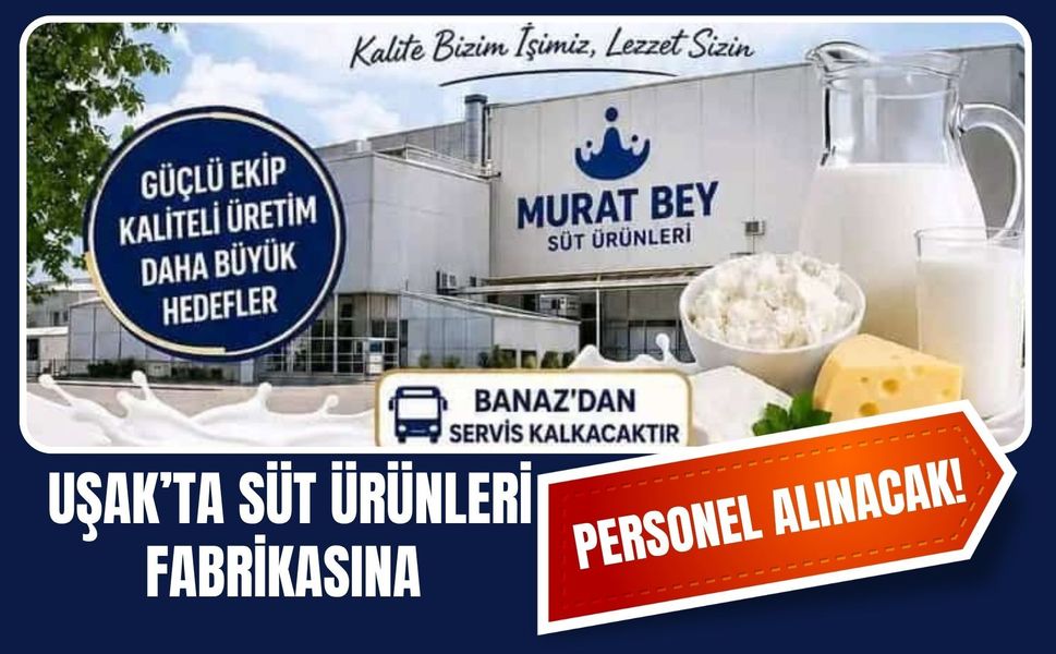 Uşak’ta Süt Ürünleri Fabrikasına Personel Alınacak! Banaz’dan Servis Kaldırılacak