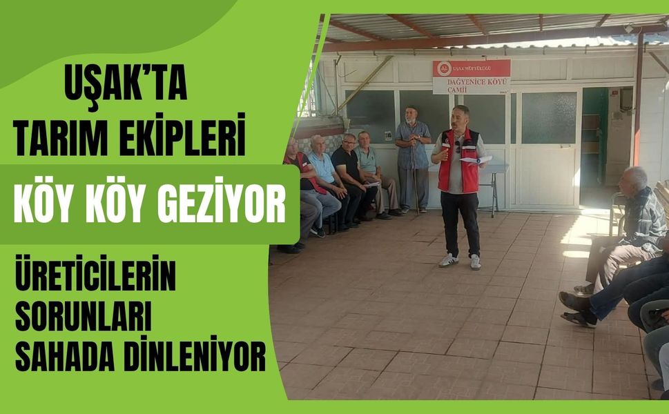 Uşak’ta Tarım Ekipleri Köy Köy Geziyor: Üreticilerin Sorunları Sahada Dinleniyor