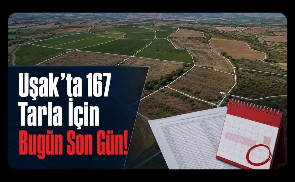 Uşak’ta Tarla Sahipleri,167 Parsel İçin Bugün Son Gün