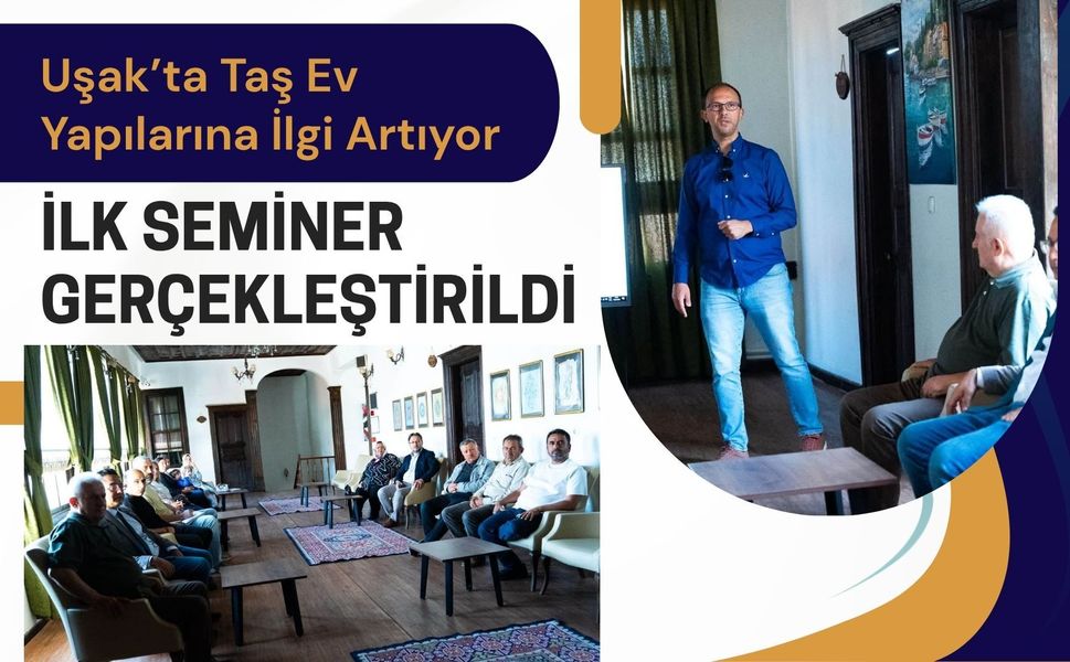 Uşak’ta Taş Ev Yapılarına İlgi Artıyor: İlk Seminer Gerçekleştirildi
