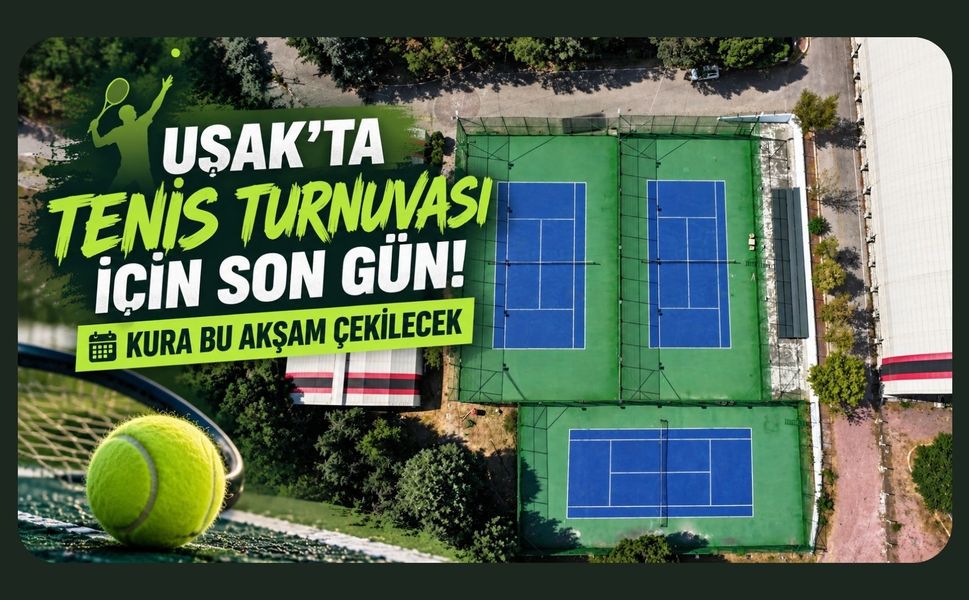 Uşak’ta Tenis Turnuvası İçin Son Gün! Kura Bu Akşam Çekilecek