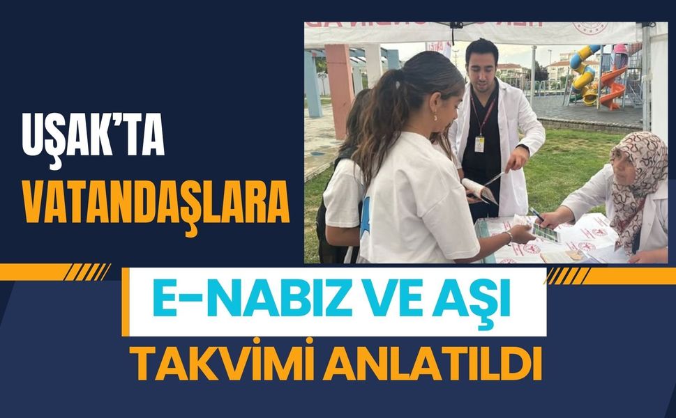 Uşak’ta Vatandaşlara e-Nabız ve Aşı Takvimi Anlatıldı