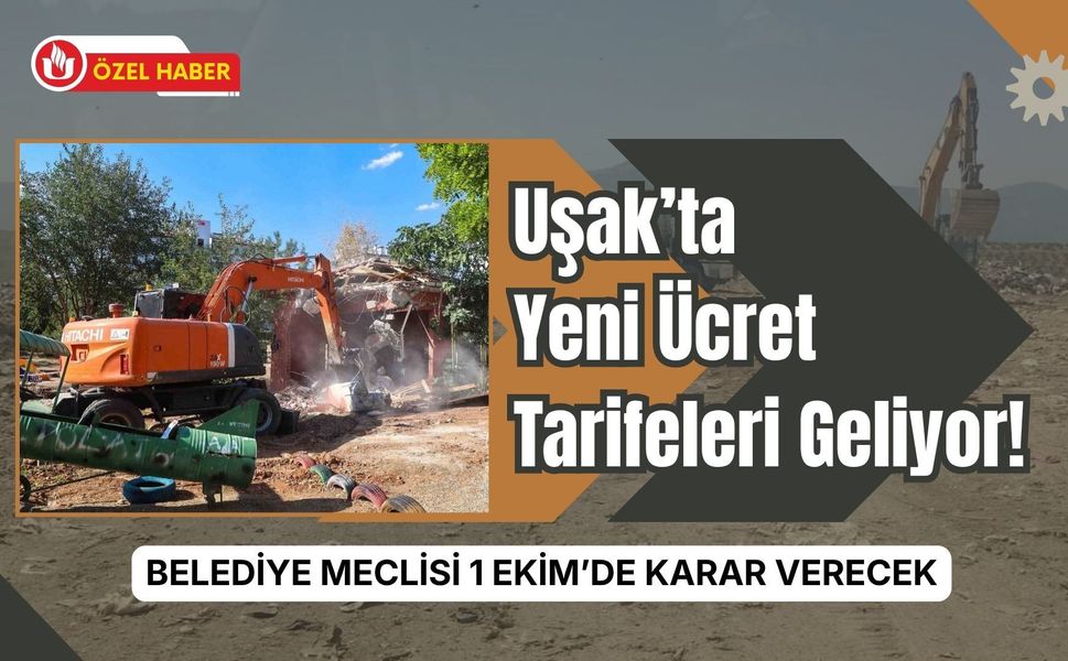 Uşak’ta Yeni Ücret Tarifeleri Geliyor! Belediye Meclisi 1 Ekim’de Karar Verecek