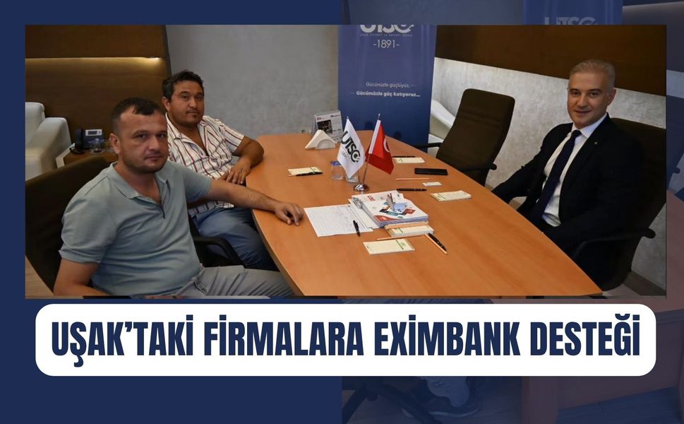 Uşak’taki Firmalara Eximbank Desteği