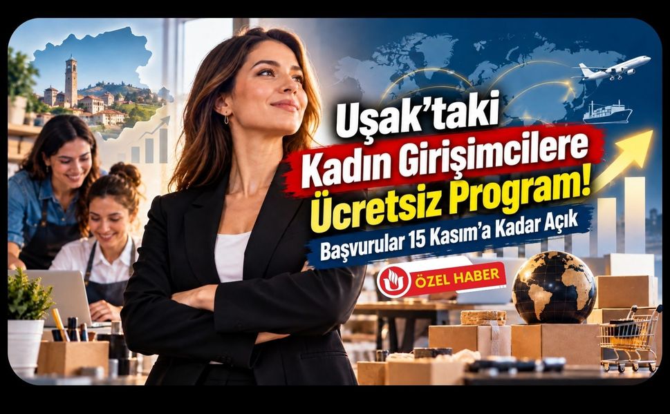 Uşak’taki Kadın Girişimcilere Ücretsiz Program! Başvurular 15 Kasım’a Kadar Açık