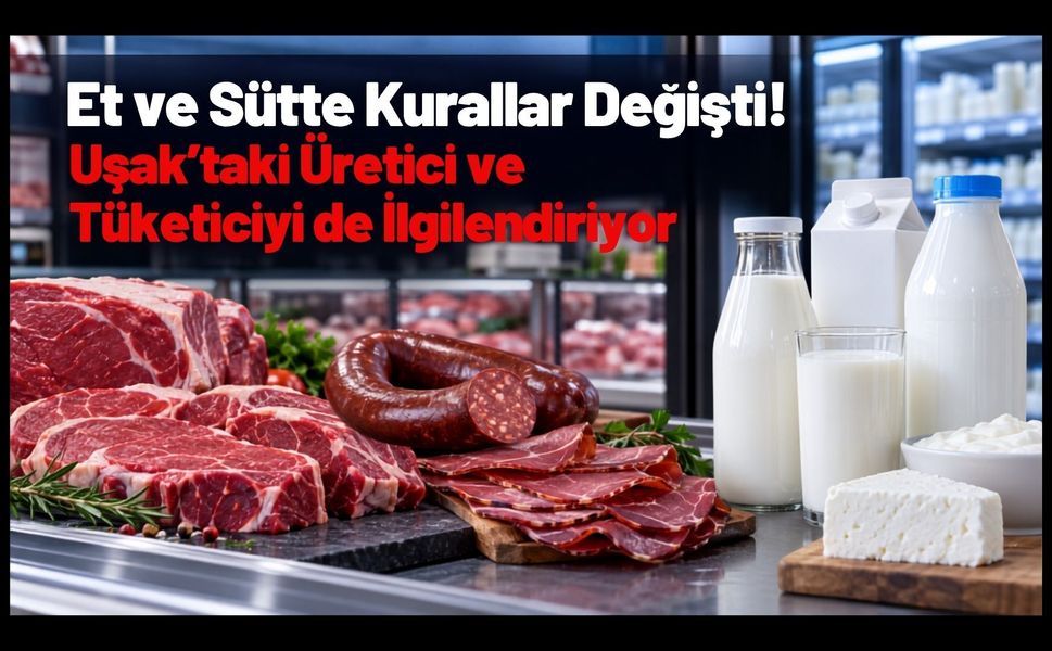 Et ve Sütte Kurallar Değişti! Uşak’taki Üretici ve Tüketiciyi de İlgilendiriyor