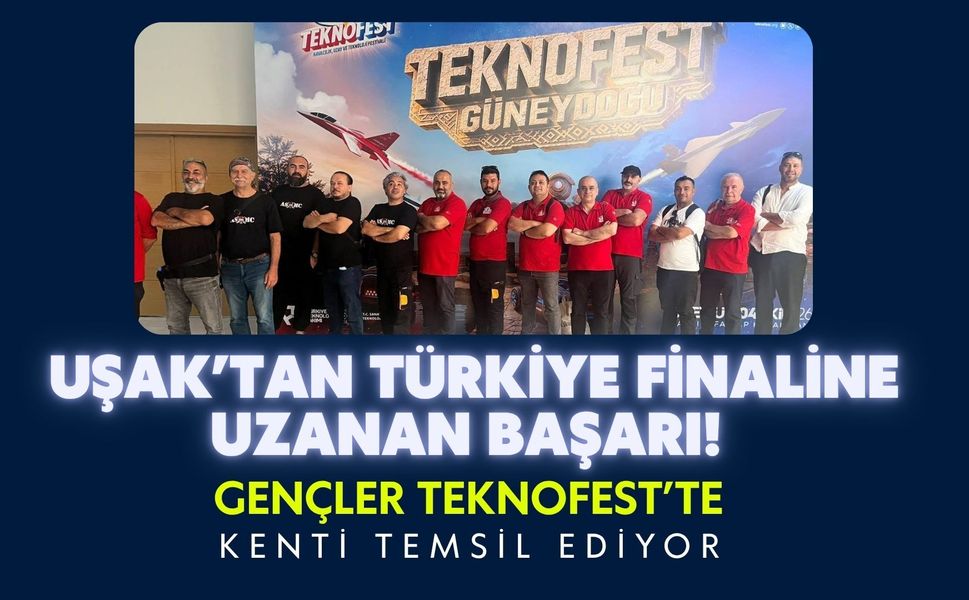 Uşak’tan Türkiye Finaline Uzanan Başarı! Gençler TEKNOFEST’te Kenti Temsil Ediyor