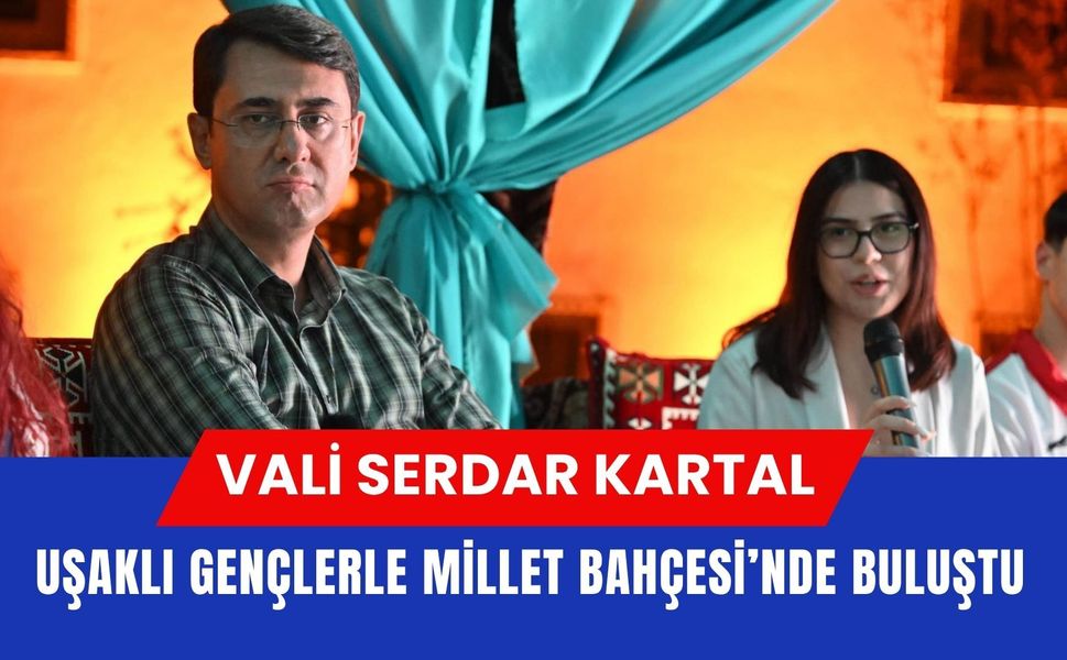 Vali Serdar Kartal Uşaklı Gençlerle Millet Bahçesi’nde Buluştu