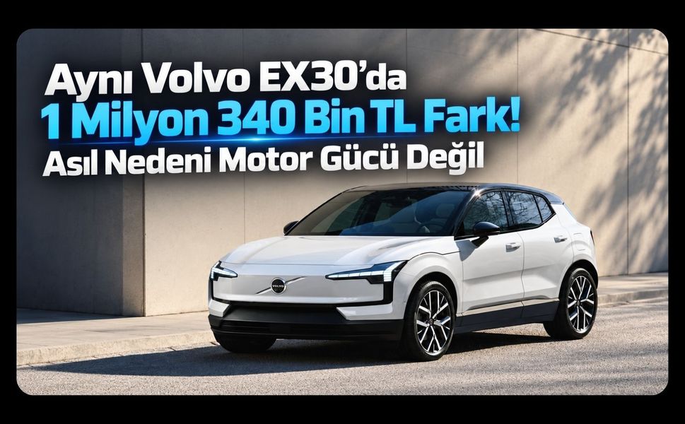 Aynı Volvo EX30’da 1 Milyon 340 Bin TL Fark! Asıl Nedeni Motor Gücü Değil
