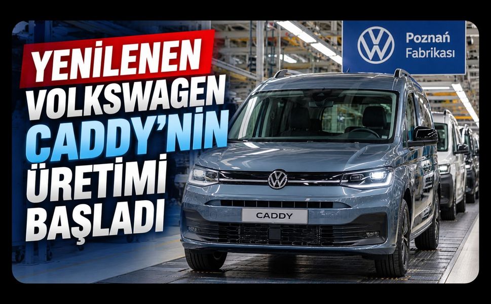 Yenilenen Volkswagen Caddy’nin Üretimi Başladı: 122 KM Elektrikli Menzil ve Yeni Kokpit