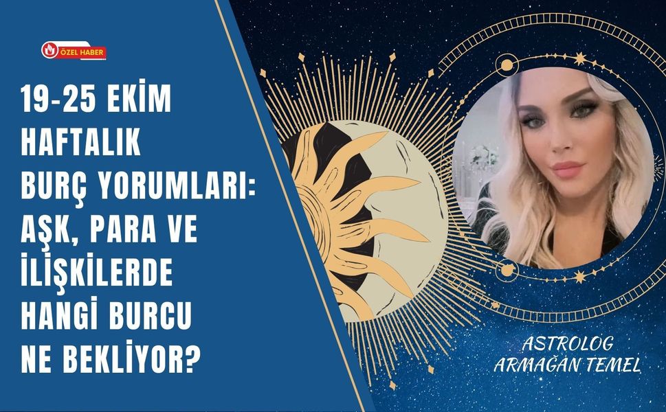 19-25 Ekim Haftalık Burç Yorumları: Aşk, Para ve İlişkilerde Hangi Burcu Ne Bekliyor?