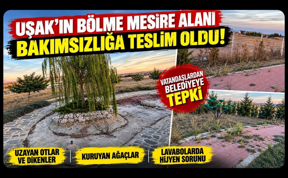 Uşak’ın Bölme Mesire Alanı Bakımsızlığa Teslim Oldu! Vatandaşlardan Belediyeye Tepki