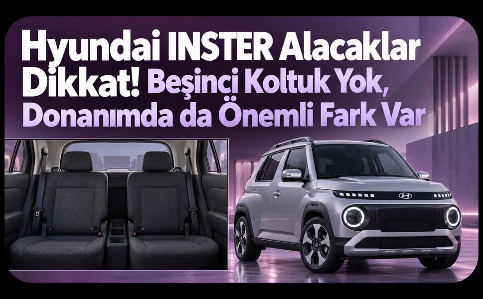 Hyundai INSTER Alacaklar Dikkat! Beşinci Koltuk Yok, Donanımda da Önemli Fark Var