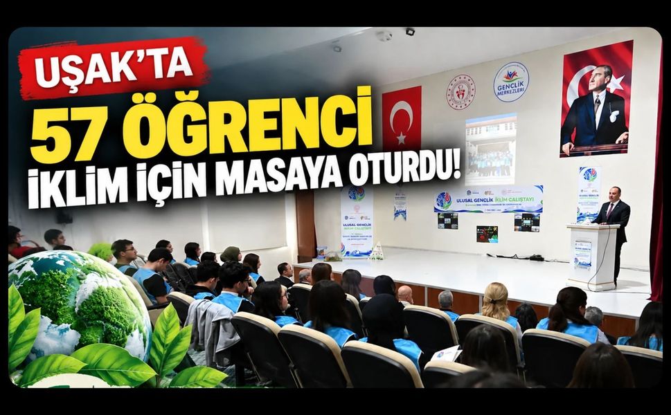 Uşak’ta 57 Öğrenci İklim İçin Masaya Oturdu! Hazırlayacakları Bildiri Ulusal Çalışmaya Katkı Sunacak