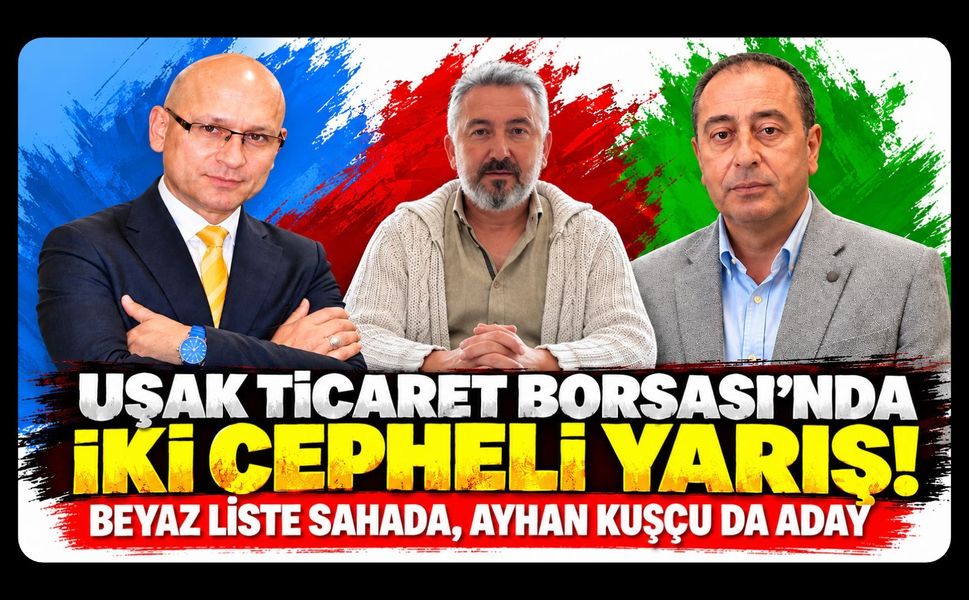 Uşak Ticaret Borsası’nda İki Cepheli Yarış! Beyaz Liste Sahada, Ayhan Kuşçu da Aday