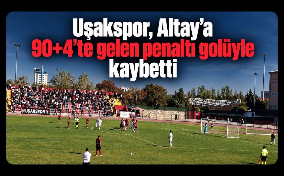 Uşakspor, Altay’a 90+4’te gelen penaltı golüyle kaybetti