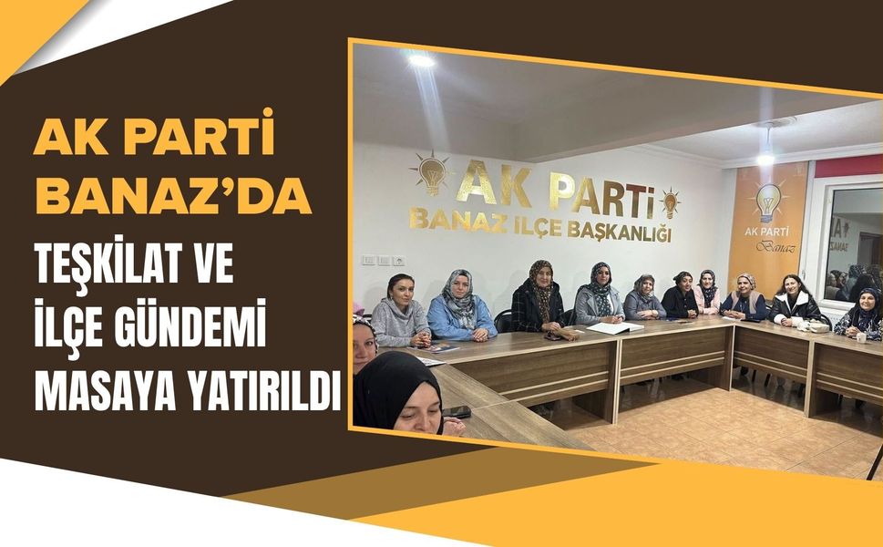 AK Parti Banaz’da Teşkilat Ve İlçe Gündemi Masaya Yatırıldı