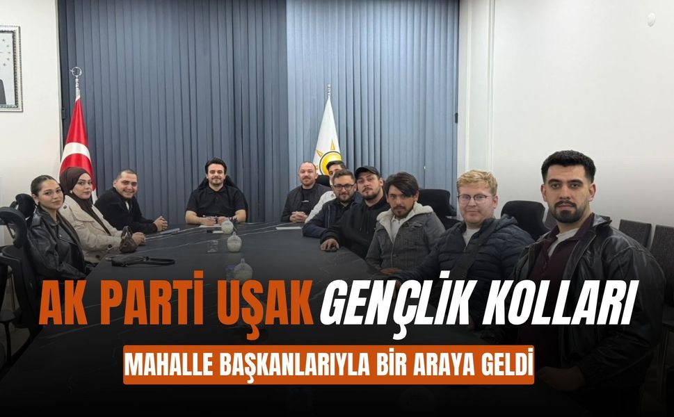 AK Parti Uşak Gençlik Kolları Mahalle Başkanlarıyla Bir Araya Geldi