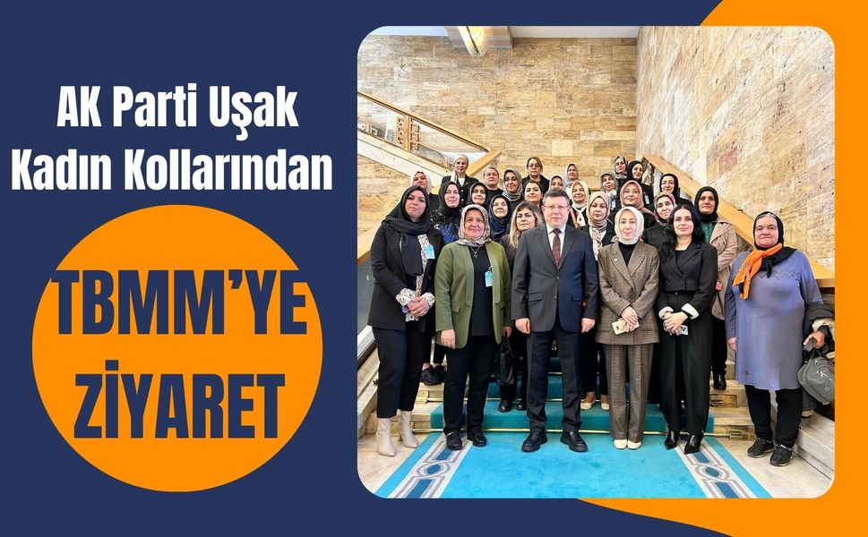 AK Parti Uşak Kadın Kollarından TBMM’ye Ziyaret