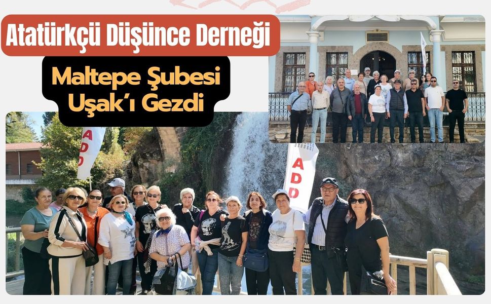 Atatürkçü Düşünce Derneği Maltepe Şubesi Uşak’ı Gezdi