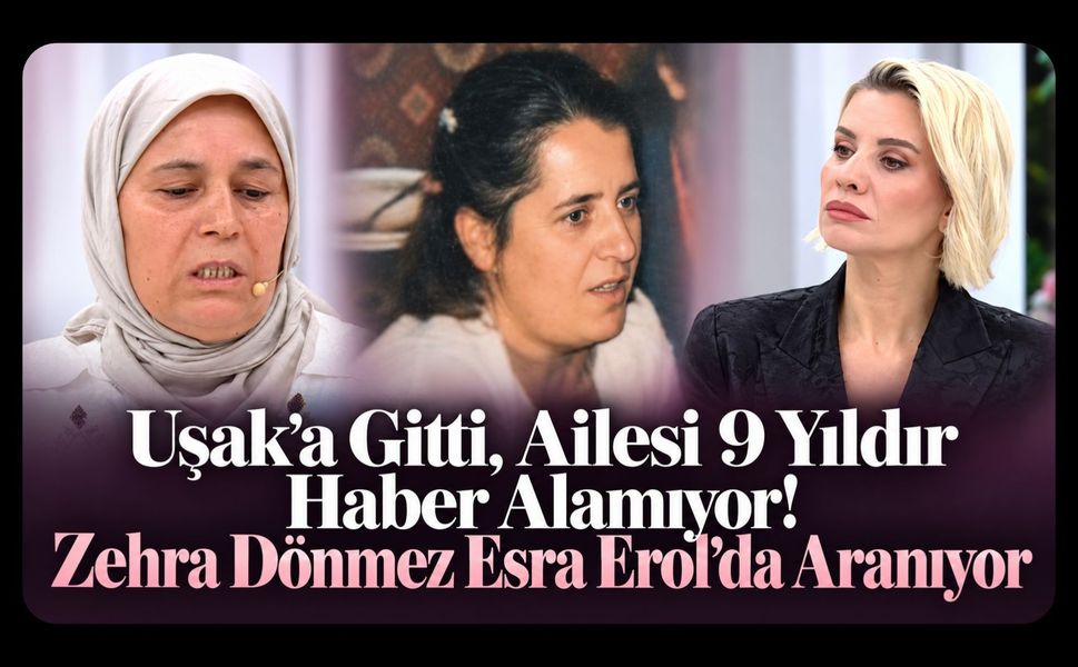 Uşak’a Gitti, Ailesi 9 Yıldır Haber Alamıyor! Zehra Dönmez Esra Erol’da Aranıyor