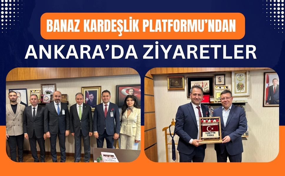 Banaz Kardeşlik Platformu’ndan Ankara’da Ziyaretler
