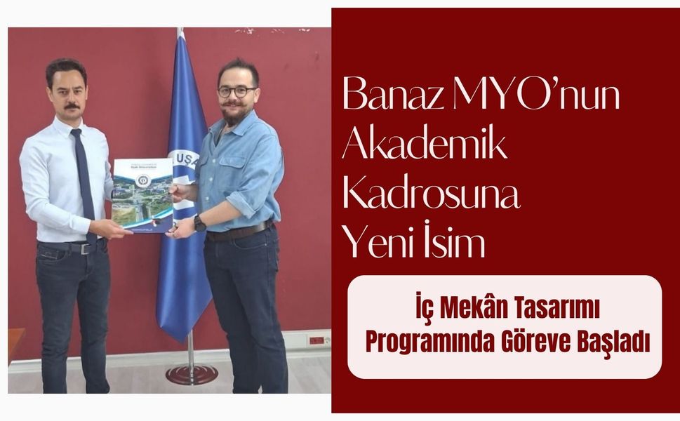 Banaz MYO’nun Akademik Kadrosuna Yeni İsim: İç Mekân Tasarımı Programında Göreve Başladı