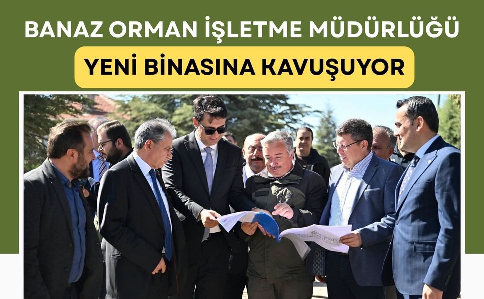 Banaz Orman İşletme Müdürlüğü Yeni Binasına Kavuşuyor