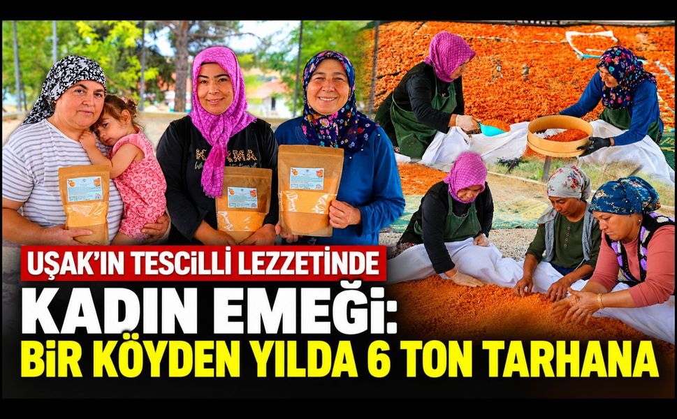 Uşak’ın Tescilli Lezzetinde Kadın Emeği, Bir Köyden Yılda 6 Ton Tarhana