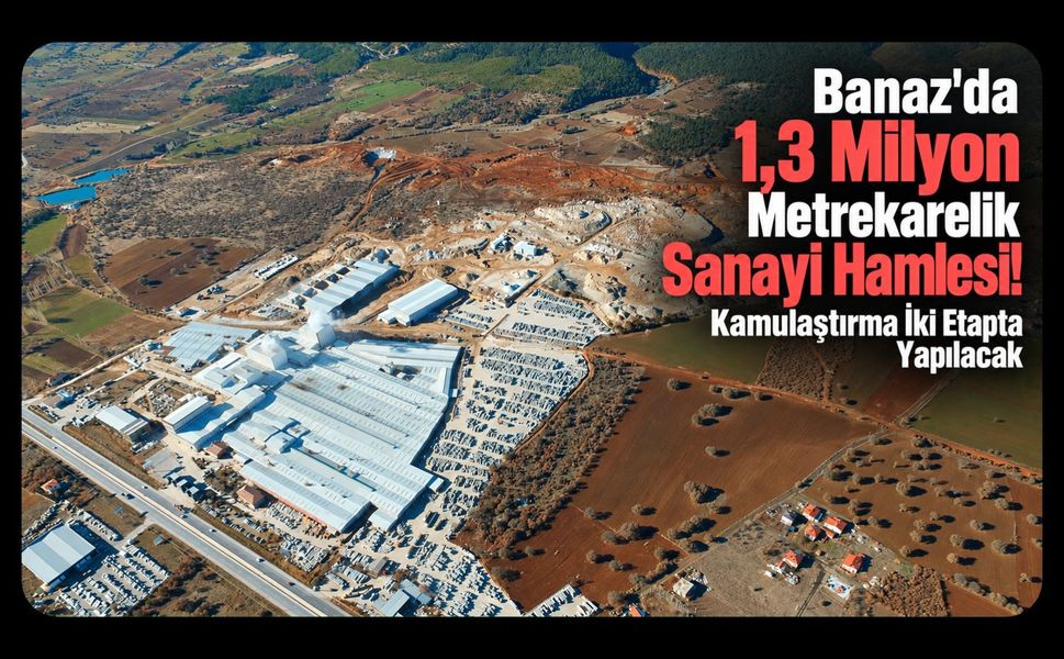 Banaz’da 1,3 Milyon Metrekarelik Sanayi Hamlesi! Kamulaştırma İki Etapta Yapılacak