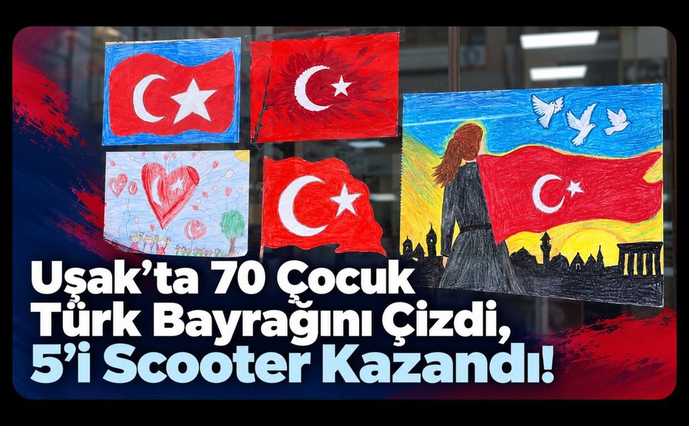 Uşak’ta 70 Çocuk Türk Bayrağını Çizdi, 5’i Scooter Kazandı!