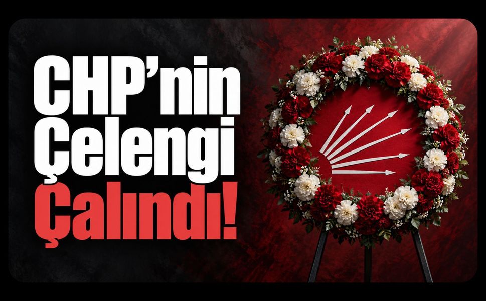 CHP’nin Çelengi Çalındı!