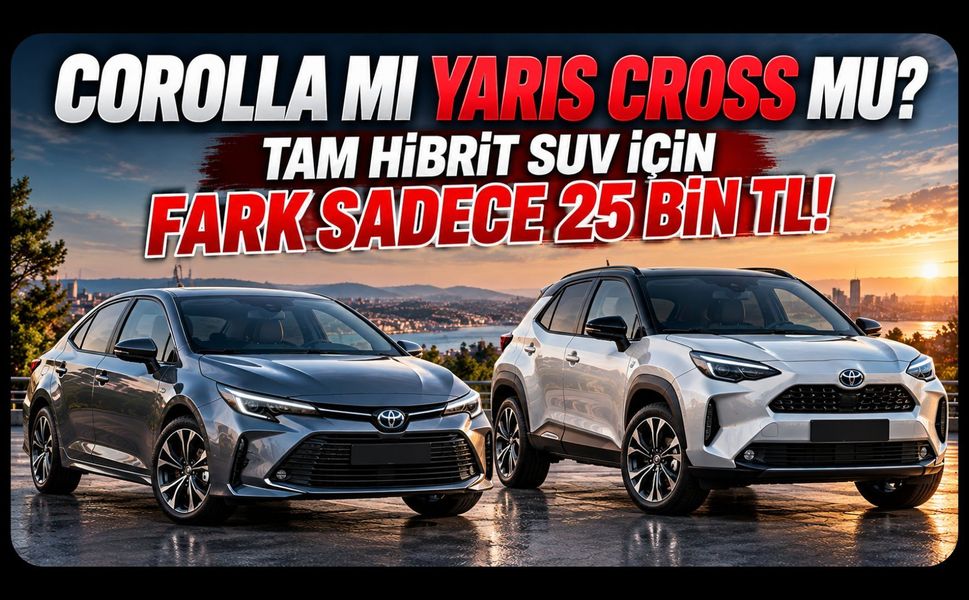 Corolla mı Yaris Cross mu? Tam Hibrit SUV İçin Fark Sadece 25 Bin TL