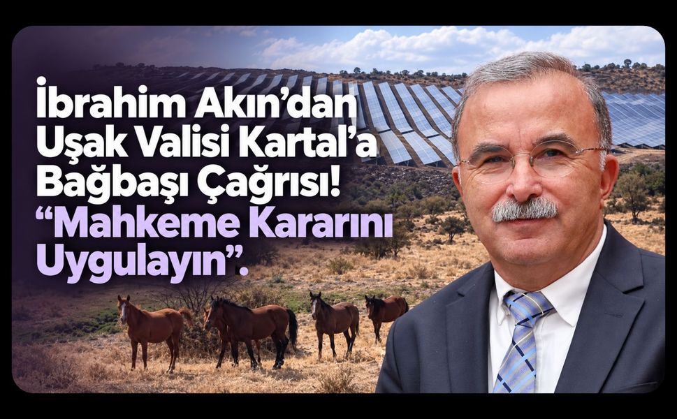 İbrahim Akın’dan Uşak Valisi Kartal’a Bağbaşı Çağrısı! “Mahkeme Kararını Uygulayın”