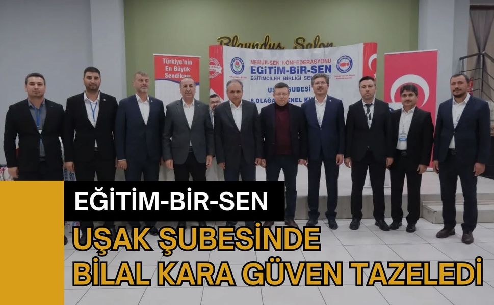 Eğitim-Bir-Sen Uşak Şubesinde Bilal Kara Güven Tazeledi