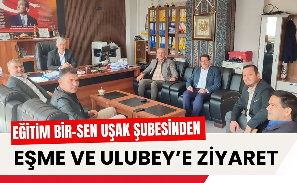 Eğitim Bir-Sen Uşak Şubesinden Eşme ve Ulubey’e Ziyaret