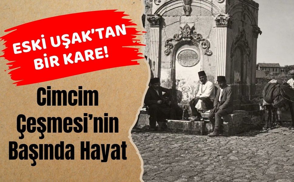 Eski Uşak’tan Bir Kare! Cimcim Çeşmesi’nin Başında Hayat