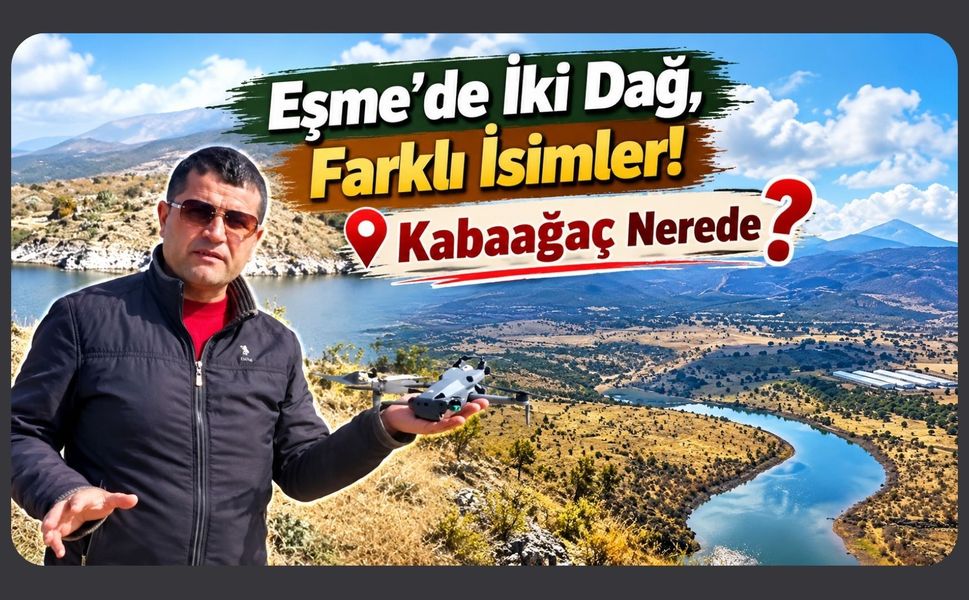 Eşme’de İki Dağ, Farklı İsimler! Kabaağaç Nerede?