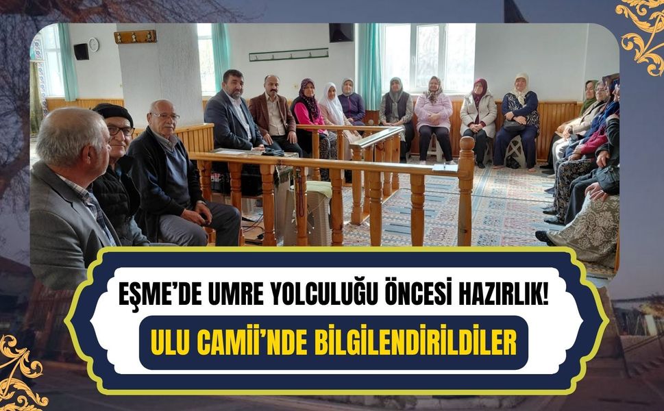 Eşme’de Umre Yolculuğu Öncesi Hazırlık! Ulu Camii’nde Bilgilendirildiler