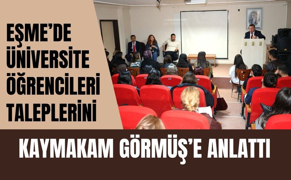 Eşme’de Üniversite Öğrencileri Taleplerini Kaymakam Görmüş’e Anlattı