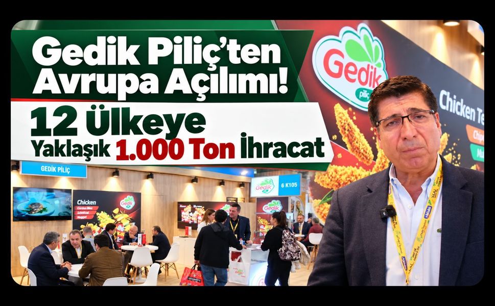 Gedik Piliç’ten Avrupa Açılımı! 12 Ülkeye Yaklaşık 1.000 Ton İhracat