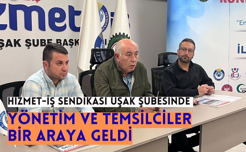Hizmet-İş Sendikası Uşak Şubesinde Yönetim ve Temsilciler Bir Araya Geldi