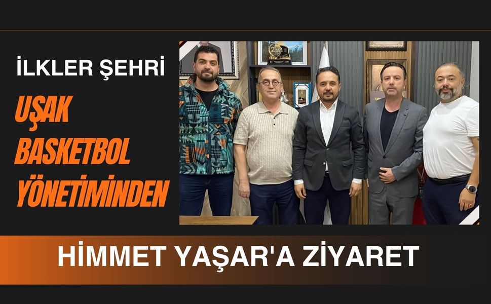 İlkler Şehri Uşak Basketbol Yönetiminden Himmet Yaşar'a Ziyaret