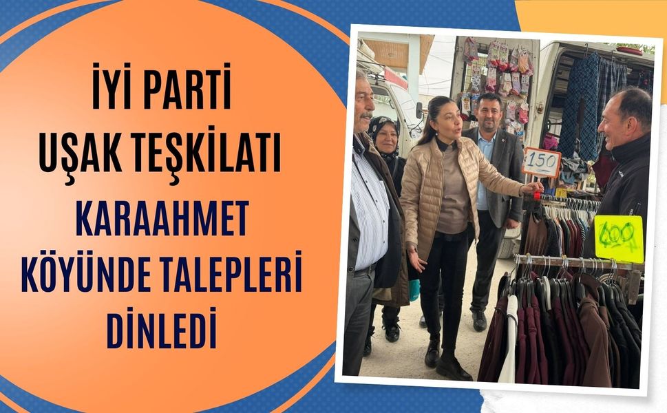 İYİ Parti Uşak Teşkilatı Karaahmet Köyünde Talepleri Dinledi