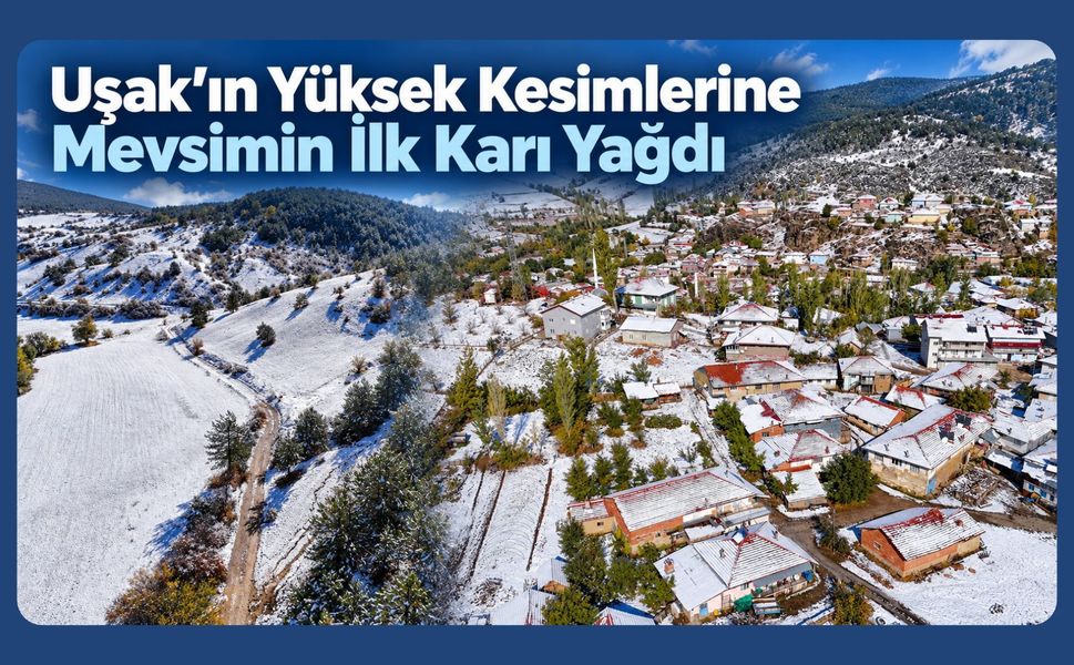 Uşak’ın Yüksek Kesimlerine Mevsimin İlk Karı Yağdı